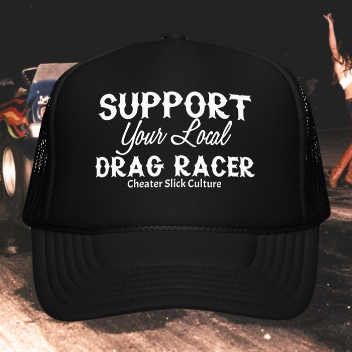 Support Your Local Drag Racer Trucker Hat