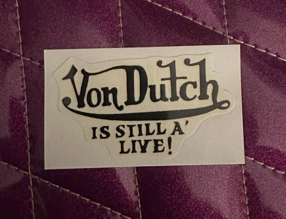 Von Dutch is Still Alive Sticker