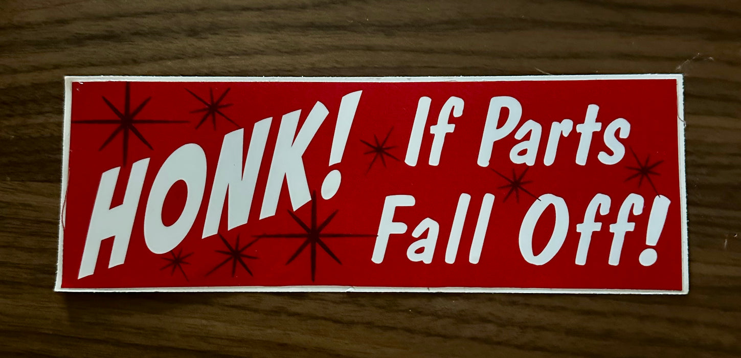 Honk if Parts Fall Off Bumper Sticker