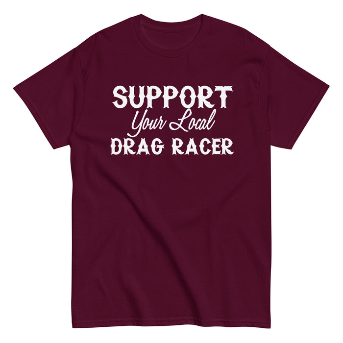 Support Your Local Drag Racer Tee (White Lettering)